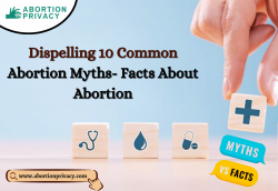 Dispelling 10 Common Abortion Myths- Facts About Abortion