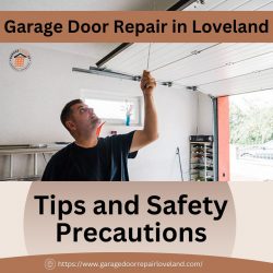 Garage Door Repair in Loveland: Tips and Safety Precautions