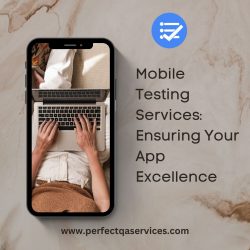 Mobile Testing Services: Ensuring App Excellence