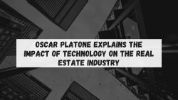 Oscar Platone Explains The Impact of Technology on the Real Estate Industry