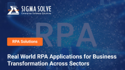 Real World RPA Applications for Business Transformation Across Sectors – Sigma Solve Inc