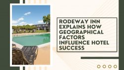 Rodeway Inn Explains How Geographical Factors Influence Hotel Success