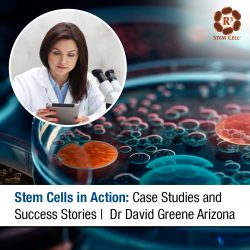 Stem Cells in Action: Case Studies and Success Stories | Dr David Greene Arizona
