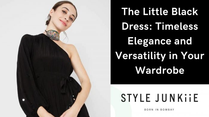 Little Black Dress: Timeless and Versatile in Your Wardrobe