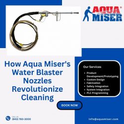 Maximizing Efficiency and Performance: How Aqua Miser’s Water Blaster Nozzles Revolutioniz ...