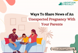 Ways To Share News of An Unexpected Pregnancy With Your Parents