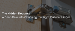A Deep Dive into Choosing the Right Cabinet Hinges