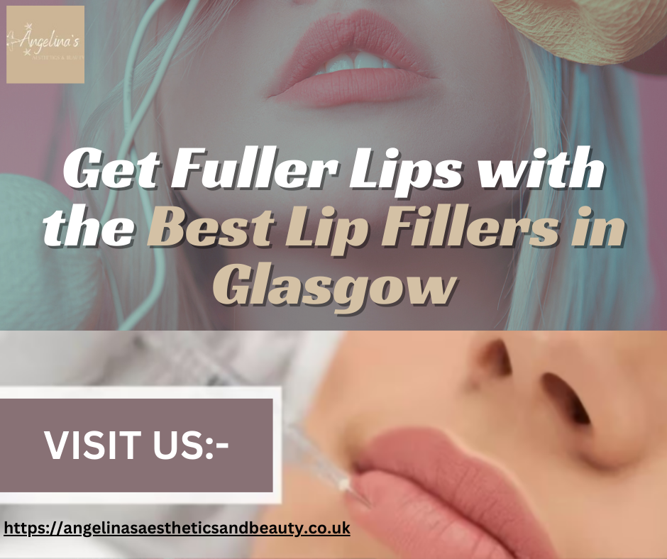 Achieve Plump and Beautiful Lips Best Lip Fillers in Glasgow Social