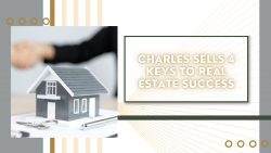 Charles Sells 4 Keys to Real Estate Success