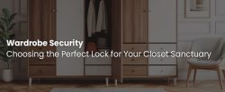 Choosing the Perfect Lock for Your Closet Sanctuary