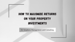 D. Stephens Management and Consulting | How to Maximize Returns on Your Property Investments