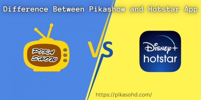 Difference between Hotstar and Pikashow