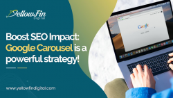 Boost SEO Impact: Google Carousel is a powerful strategy! – YellowFin Digital