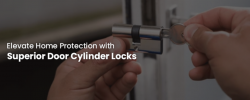 Elevate Home Protection with Superior Door Cylinder Locks