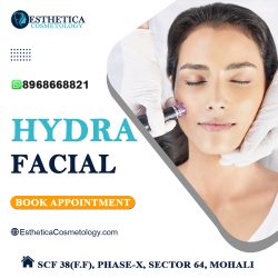 Reveal Radiant Skin: Unveiling Hydrafacial Price in Mohali at Esthetica Cosmetology