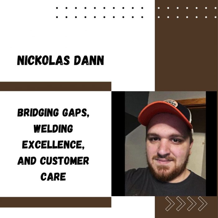 Nickolas Dann – Bridging Gaps, Welding Excellence, and Customer Care