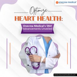 Optimize Heart Health: Onecrea Medical’s TAVI Advancements Unveiled