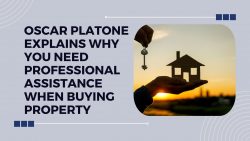 Oscar Platone Explains Why You Need Professional Assistance When Buying Property