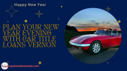 Plan your new year evening with car title loans Vernon