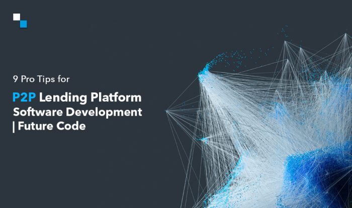 9 Tips for Building P2P Lending Platform Software