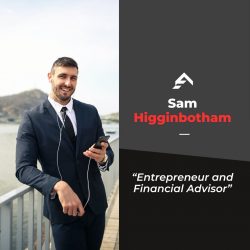 Sam Higginbotham Role as an Entrepreneur and Financial Advisor