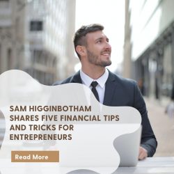 Sam Higginbotham Shares Five Financial Tips and Tricks for Entrepreneurs
