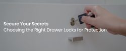 Secure Your Secrets Choosing the Right Drawer Locks for Protection
