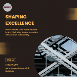 Shaping Excellence: Star Aluminium – Where Steel Fabrication Shines