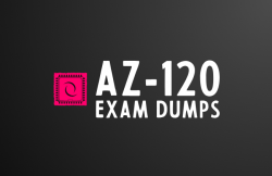 Dumping Doubts, Embracing Advantages: AZ-120 Exam Deep Dive