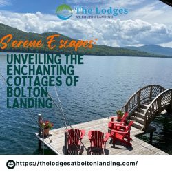 Serene Escapes: Unveiling the Enchanting Cottages of Bolton Landing