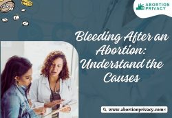 Bleeding After an Abortion: Understand the Causes