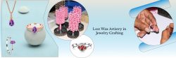 Lost Wax Casting: The Art of Creating Jewelry with Precision and Detail