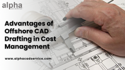Advantages of Offshore CAD Drafting in Cost Management – Alpha CAD Service