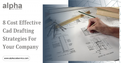 8 CAD Drafting Strategies for Your Company – Alpha CAD Service