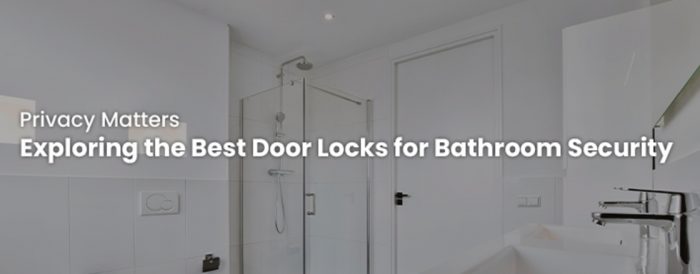 Exploring the Best Door Locks for Bathroom Security