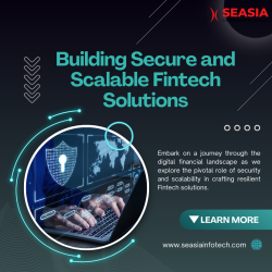 Building Secure and Scalable Fintech Solutions – Seasia Infotech