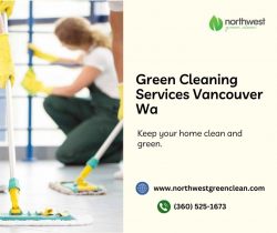 Excellence Green Cleaning Services in Vancouver, WA for a Healthier Home