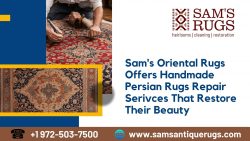 Sam’s Oriental Rugs Offers Handmade Persian Rugs Repair Serivces That Restore Their Beauty