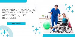 How Pro Chiropractic Bozeman Helps Auto Accident Injury Recovery