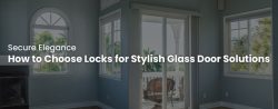How to Choose Locks for Stylish Glass Door Solutions