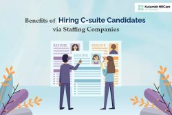 Benefits of Hiring C-suite Candidates via Staffing Companies