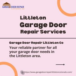 Littleton Garage Door Repair Services: Your Reliable Partner for All Your Garage Door Needs