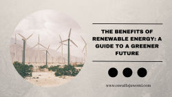 Oneal Lajuwomi- The Benefits of Renewable Energy: A Guide to a Greener Future
