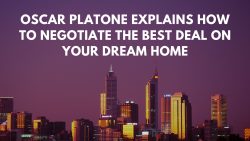 Oscar Platone Explains How to Negotiate the Best Deal on Your Dream Home