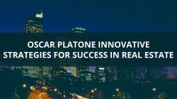 Oscar Platone Innovative Strategies for Success in Real Estate