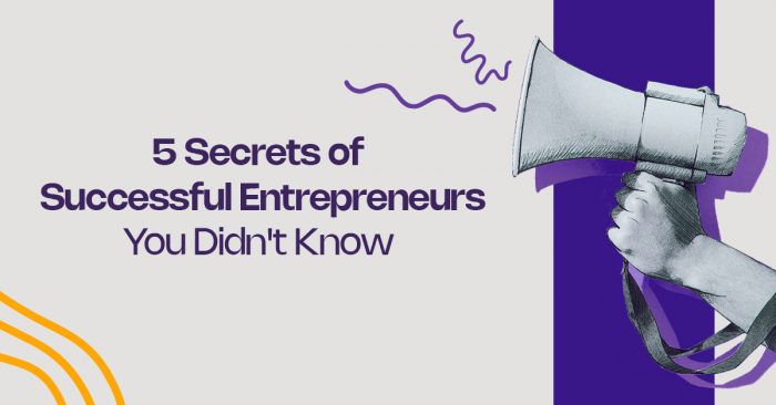 5 Secrets of Successful Entrepreneurs You Didn’t Know