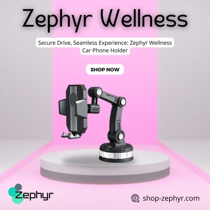 Secure Drive, Seamless Experience: Zephyr Wellness Car Phone Holder