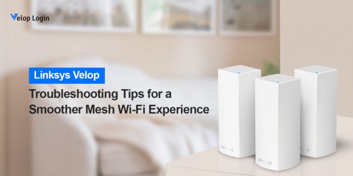 An Introduction To Linksys Velop Troubleshooting Guide!