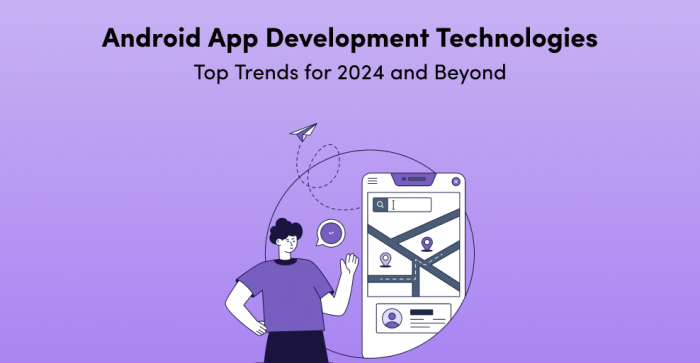 Shaping the Future of Android: Key Trends in App Development