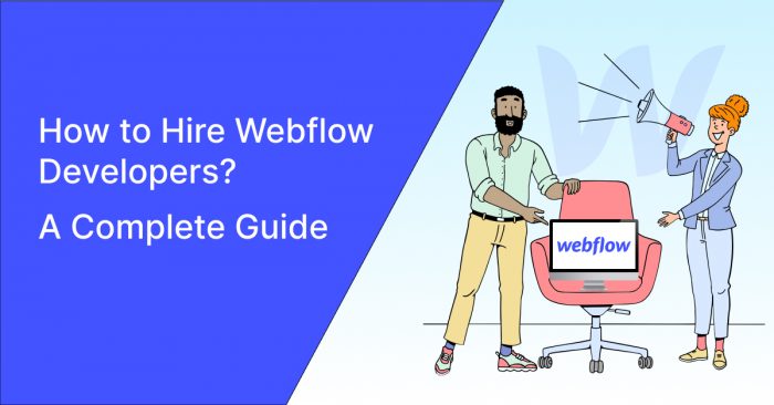 How to Hire Webflow Developers? A Complete Guide in 2024